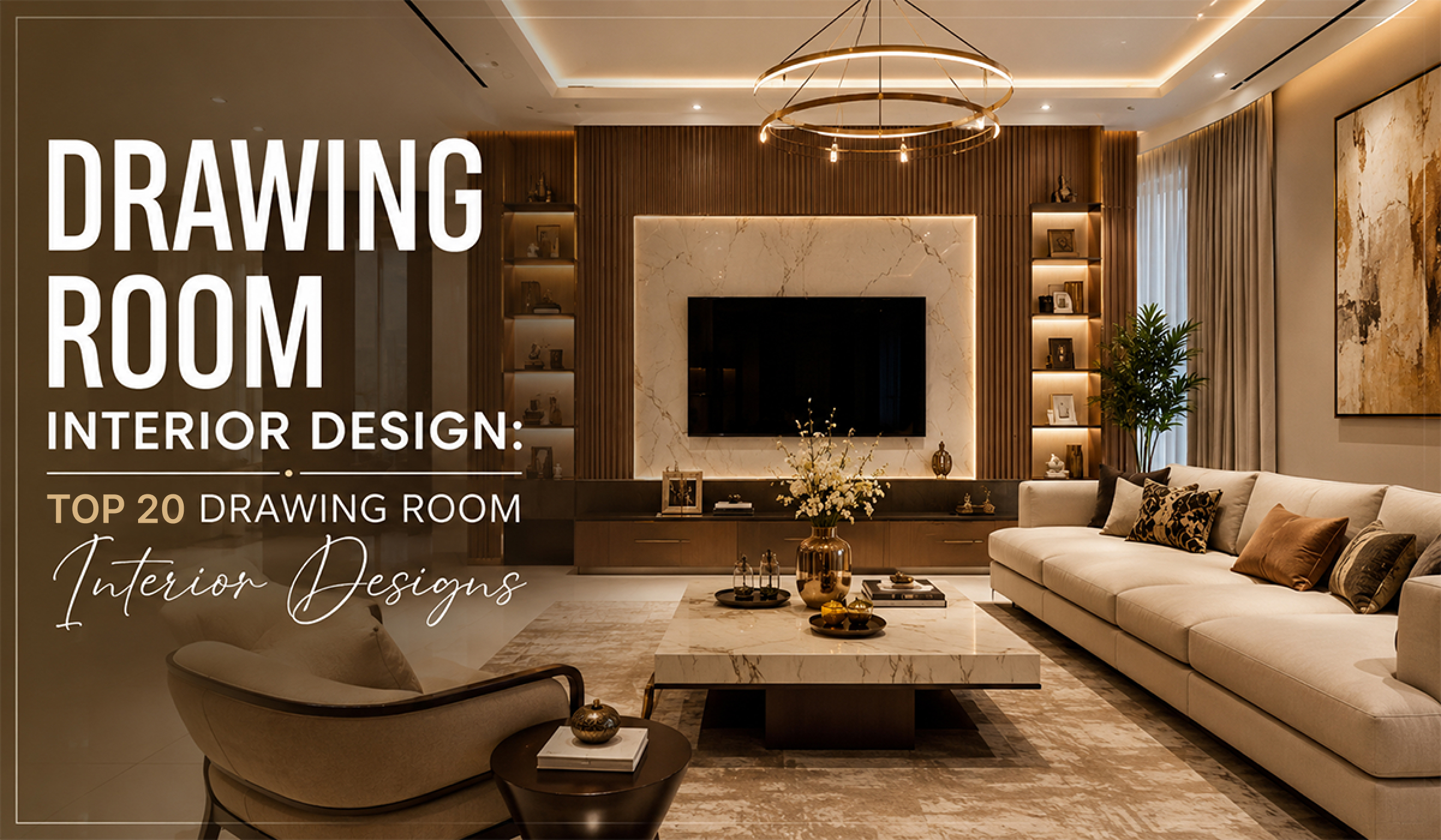 Top 20 Drawing Room Interior Design and Perfect Ideas for Modern Drawing Room
